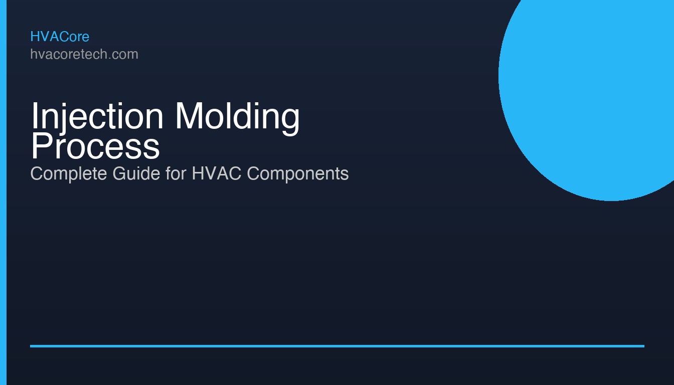 Injection Molding Process for HVAC Components: Complete Guide